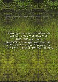 Passenger and crew lists of vessels arriving at New York, New York, 1897-1957 microform. Reel 5336 - Passenger and Crew Lists of Vessels Arriving at New York, NY, 1897-1957 - 11495-11496 May 30, 1933