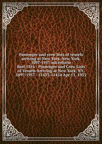 Passenger and crew lists of vessels arriving at New York, New York, 1897-1957 microform. Reel 5316 - Passenger and Crew Lists of Vessels Arriving at New York, NY, 1897-1957 - 11453-11454 Apr 11, 1933
