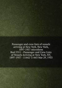 Passenger and crew lists of vessels arriving at New York, New York, 1897-1957 microform. Reel 5311 - Passenger and Crew Lists of Vessels Arriving at New York, NY, 1897-1957 - 11442-11443 Mar 29, 1933