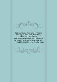 Passenger and crew lists of vessels arriving at New York, New York, 1897-1957 microform. Reel 5298 - Passenger and Crew Lists of Vessels Arriving at New York, NY, 1897-1957 - 11415-11416 Feb 24, 1933