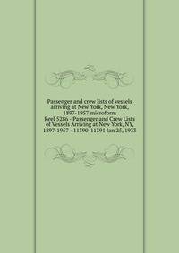 Passenger and crew lists of vessels arriving at New York, New York, 1897-1957 microform. Reel 5286 - Passenger and Crew Lists of Vessels Arriving at New York, NY, 1897-1957 - 11390-11391 Jan 25, 1933
