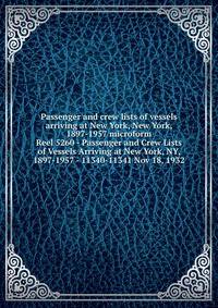 Passenger and crew lists of vessels arriving at New York, New York, 1897-1957 microform. Reel 5260 - Passenger and Crew Lists of Vessels Arriving at New York, NY, 1897-1957 - 11340-11341 Nov 18, 1932