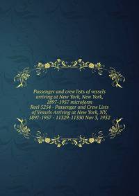 Passenger and crew lists of vessels arriving at New York, New York, 1897-1957 microform. Reel 5254 - Passenger and Crew Lists of Vessels Arriving at New York, NY, 1897-1957 - 11329-11330 Nov 3, 1932