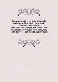 Passenger and crew lists of vessels arriving at New York, New York, 1897-1957 microform. Reel 5251 - Passenger and Crew Lists of Vessels Arriving at New York, NY, 1897-1957 - 11323-11324 Oct 27, 1932