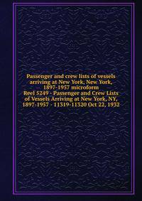 Passenger and crew lists of vessels arriving at New York, New York, 1897-1957 microform. Reel 5249 - Passenger and Crew Lists of Vessels Arriving at New York, NY, 1897-1957 - 11319-11320 Oct 22, 1932
