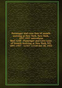 Passenger and crew lists of vessels arriving at New York, New York, 1897-1957 microform. Reel 5248 - Passenger and Crew Lists of Vessels Arriving at New York, NY, 1897-1957 - 11317-11318 Oct 18, 1932