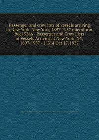 Passenger and crew lists of vessels arriving at New York, New York, 1897-1957 microform. Reel 5246 - Passenger and Crew Lists of Vessels Arriving at New York, NY, 1897-1957 - 11314 Oct 17, 1932