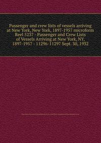 Passenger and crew lists of vessels arriving at New York, New York, 1897-1957 microform. Reel 5237 - Passenger and Crew Lists of Vessels Arriving at New York, NY, 1897-1957 - 11296-11297 Sept. 30, 1932