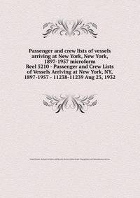 Passenger and crew lists of vessels arriving at New York, New York, 1897-1957 microform. Reel 5210 - Passenger and Crew Lists of Vessels Arriving at New York, NY, 1897-1957 - 11238-11239 Aug 23, 1932
