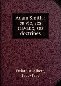 Adam Smith : sa vie, ses travaux, ses doctrines