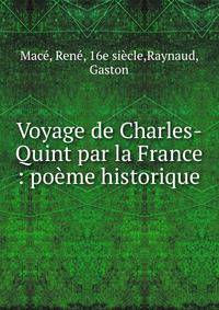Voyage de Charles-Quint par la France : po?me historique