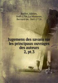 Jugemens des savans sur les principaux ouvrages des auteurs. 2, pt.3