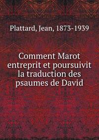 Comment Marot entreprit et poursuivit la traduction des psaumes de David