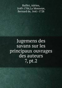 Jugemens des savans sur les principaux ouvrages des auteurs. 7, pt.2