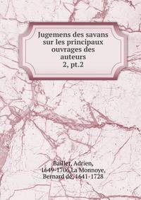 Jugemens des savans sur les principaux ouvrages des auteurs. 2, pt.2