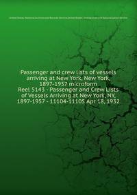 Passenger and crew lists of vessels arriving at New York, New York, 1897-1957 microform. Reel 5143 - Passenger and Crew Lists of Vessels Arriving at New York, NY, 1897-1957 - 11104-11105 Apr 18, 1932