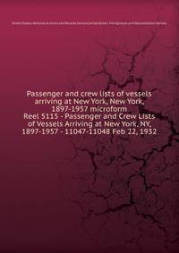 Passenger and crew lists of vessels arriving at New York, New York, 1897-1957 microform. Reel 5115 - Passenger and Crew Lists of Vessels Arriving at New York, NY, 1897-1957 - 11047-11048 Feb 22, 1932