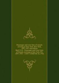 Passenger and crew lists of vessels arriving at New York, New York, 1897-1957 microform. Reel 5110 - Passenger and Crew Lists of Vessels Arriving at New York, NY, 1897-1957 - 11037-11038 Feb 10, 1932