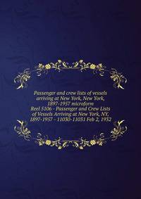 Passenger and crew lists of vessels arriving at New York, New York, 1897-1957 microform. Reel 5106 - Passenger and Crew Lists of Vessels Arriving at New York, NY, 1897-1957 - 11030-11031 Feb 2, 1932