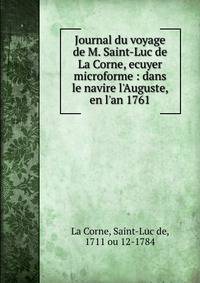 Journal du voyage de M. Saint-Luc de La Corne, ecuyer microforme : dans le navire l'Auguste, en l'an 1761