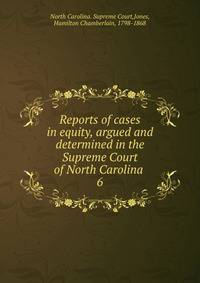 Reports of cases in equity, argued and determined in the Supreme Court of North Carolina .. 6