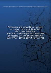 Passenger and crew lists of vessels arriving at New York, New York, 1897-1957 microform. Reel 5068 - Passenger and Crew Lists of Vessels Arriving at New York, NY, 1897-1957 - 10953-10954 Nov 3, 1931