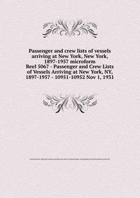 Passenger and crew lists of vessels arriving at New York, New York, 1897-1957 microform. Reel 5067 - Passenger and Crew Lists of Vessels Arriving at New York, NY, 1897-1957 - 10951-10952 Nov 1, 1931
