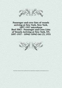Passenger and crew lists of vessels arriving at New York, New York, 1897-1957 microform. Reel 5063 - Passenger and Crew Lists of Vessels Arriving at New York, NY, 1897-1957 - 10942-10943 Oct 23, 1931