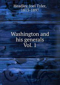 Washington and his generals. Vol. 1