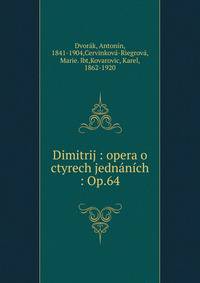 Dimitrij : opera o ctyrech jedn?n?ch : Op.64