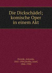 Die Dicksch?del; komische Oper in einem Akt