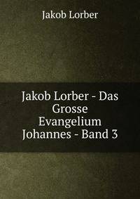 Jakob Lorber - Das Grosse Evangelium Johannes - Band 3