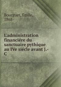 L'administration financi?re du sanctuaire pythique au IVe si?cle avant J.-C