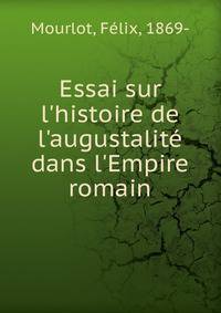 Essai sur l'histoire de l'augustalit? dans l'Empire romain