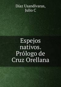 Espejos nativos. Prologo de Cruz Orellana