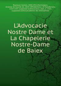 L'Advocacie Nostre Dame et La Chapelerie Nostre-Dame de Baiex