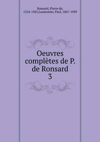 Oeuvres compltes de P. de Ronsard. 3