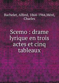 Scemo : drame lyrique en trois actes et cinq tableaux