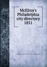 McElroy`s Philadelphia city directory. 1851