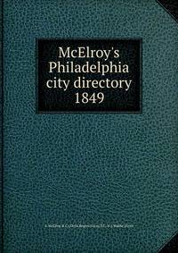 McElroy`s Philadelphia city directory. 1849