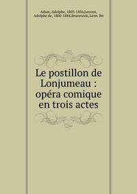 Le postillon de Lonjumeau : op?ra comique en trois actes