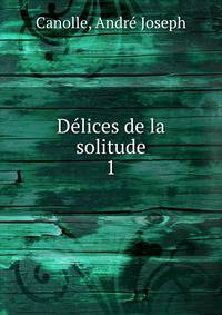 Dlices de la solitude. 1