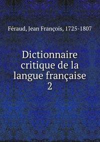 Dictionnaire critique de la langue franaise. 2