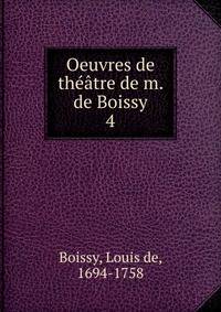 Oeuvres de thtre de m. de Boissy. 4