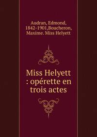 Miss Helyett : op?rette en trois actes