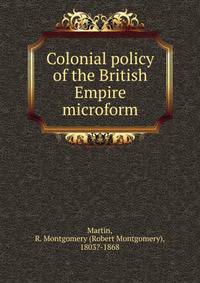 Colonial policy of the British Empire microform