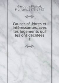Causes celebres et interessantes, avec les jugements qui les ont decidees