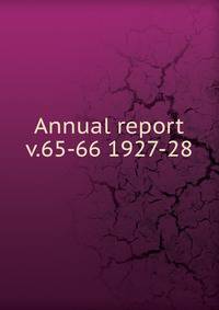 Annual report. v.65-66 1927-28