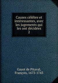Causes celebre et interessantes, avec les jugements qui les ont decidees