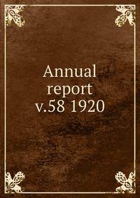 Annual report. v.58 1920